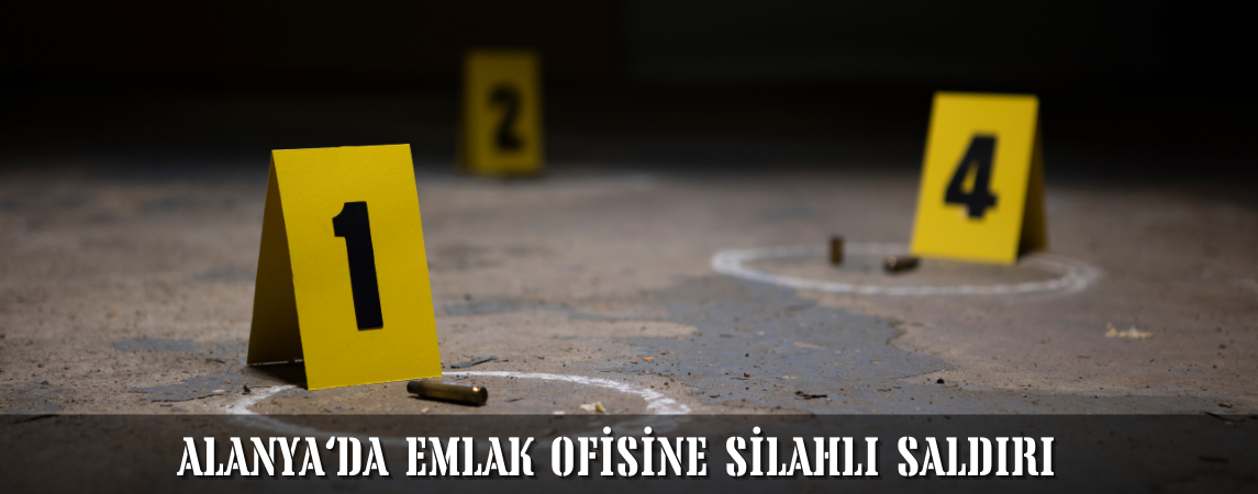 Alanya’da Emlak Ofisine Silahlı Saldırı